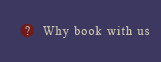 Why you should book with us